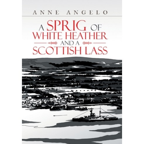 (영문도서) A Sprig of White Heather and a Scottish Lass Hardcover, Xlibris Au, English, 9781669888383
