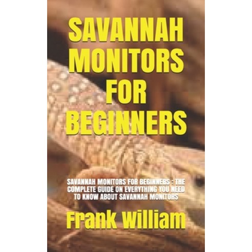 (영문도서) Savannah Monitors for Beginners: Savannah Monitors for Beginners: The Complete Guide on Every... Paperback, Independently Published