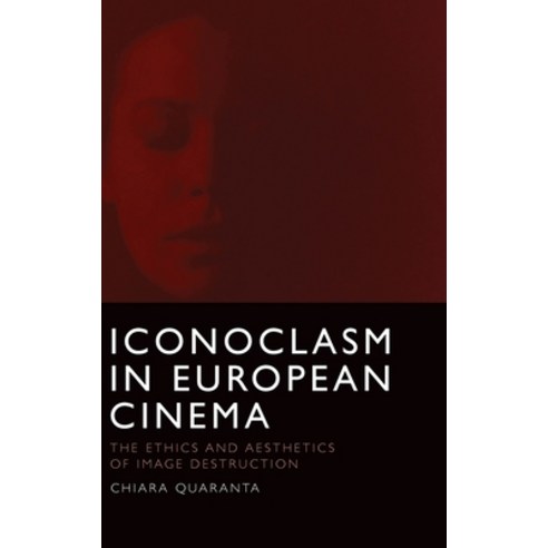 (영문도서) Iconoclasm in European Cinema: The Ethics and Aesthetics of Image Destruction Hardcover, Edinburgh University Press, English, 9781474494458