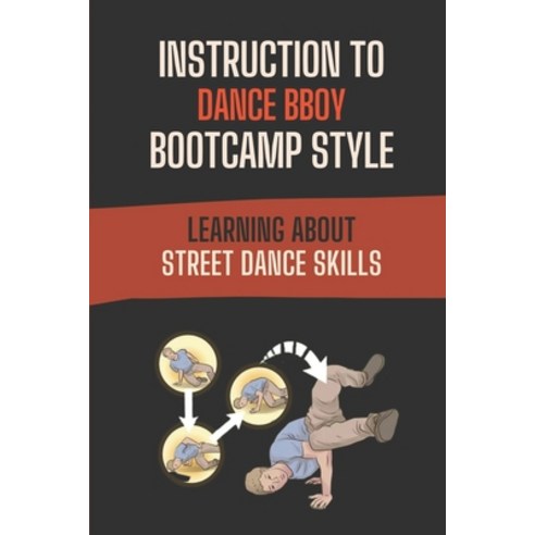 (영문도서) Instruction To Dance BBoy Bootcamp Style: Learning About Street Dance Skills: Fact Of Bboy Bo... Paperback, Independently Published, English, 9798546612108