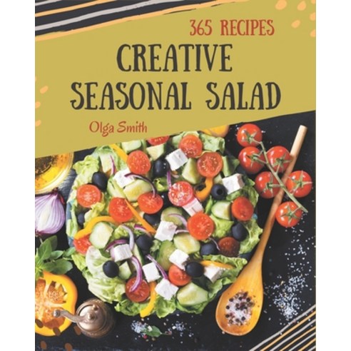 365 Creative Seasonal Salad Recipes: Discover Seasonal Salad Cookbook NOW! Paperback, Independently Published