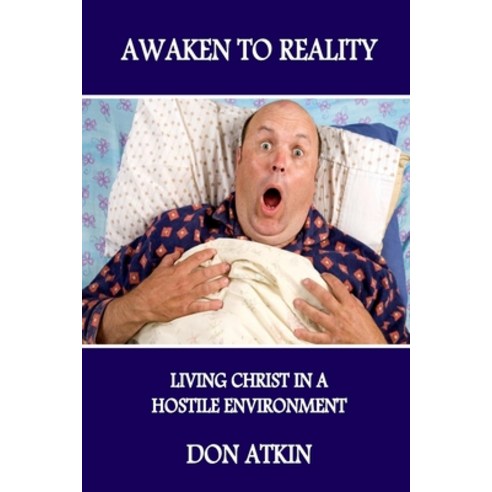 (영문도서) Awaken to Reality: Living Christ in a Hostile Environment Paperback, Createspace Independent Pub..., English, 9781505226324