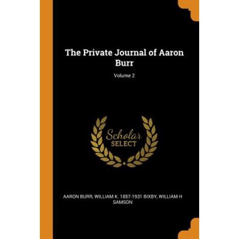(영문도서) The Private Journal of Aaron Burr; Volume 2 Paperback, Franklin Classics Trade Press, English, 9780344928468