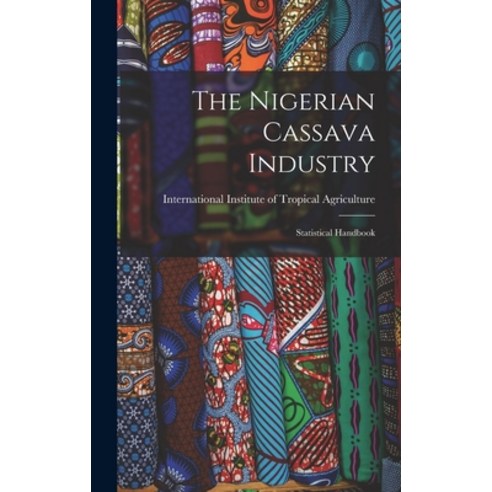 (영문도서) The Nigerian Cassava Industry: Statistical Handbook Hardcover, Legare Street Press, English, 9781018824116