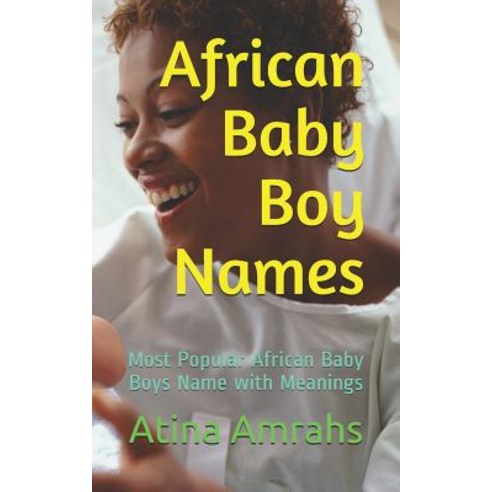 (영문도서) African Baby Boy Names: Most Popular African Baby Boys Name with Meanings Paperback, Independently Published, English, 9781728812809