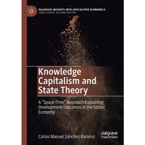 (영문도서) Knowledge Capitalism and State Theory: A "Space-Time" Approach Explaining Development Outcome... Paperback, Palgrave MacMillan, English, 9783030714130