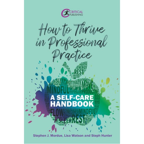 How to Thrive in Professional Practice: A Self-Care Handbook Paperback, Critical Publishing