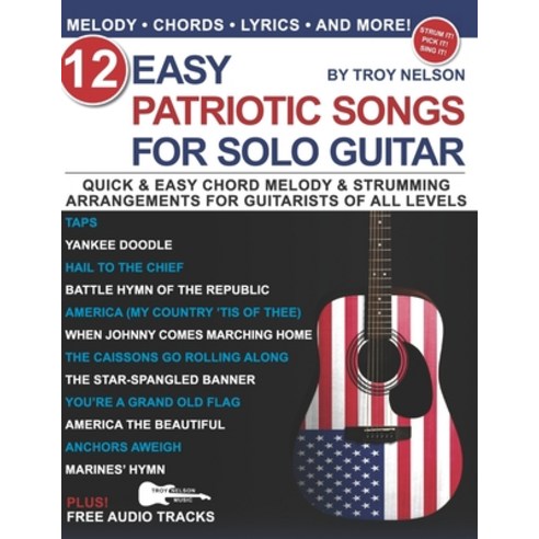 12 Easy Patriotic Songs for Solo Guitar: Quick & Easy Chord Melody & Strumming Arrangements for Guit... Paperback, Independently Published, English, 9798580213309