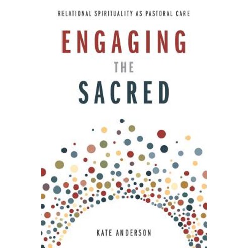 Engaging the Sacred: Relational Spirituality as Pastoral Care Paperback, Smyth & Helwys Publishing, Incorporated