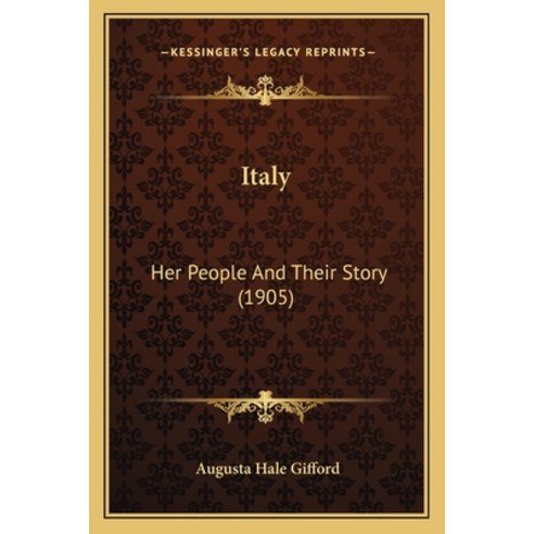 Italy: Her People And Their Story (1905) Paperback, Kessinger Publishing