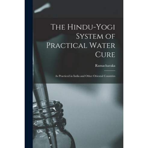 (영문도서) The Hindu-Yogi System of Practical Water Cure: As Practiced in India and Other Oriental Count... Paperback, Legare Street Press, English, 9781015973923