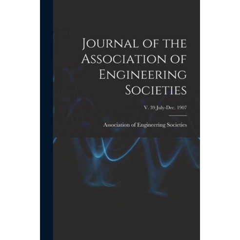 (영문도서) Journal of the Association of Engineering Societies; v. 39 July-Dec. 1907 Paperback, Legare Street Press, English, 9781013695230