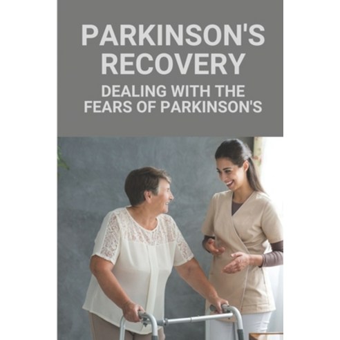 (영문도서) Parkinson''s Recovery: Dealing With The Fears Of Parkinson''s: Parkinson''S Supplements Paperback, Independently Published, English, 9798528774428