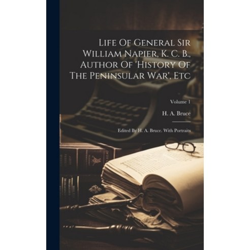 (영문도서) Life Of General Sir William Napier K. C. B. Author Of ''history Of The Peninsular War'' Etc:... Hardcover, Legare Street Press, English, 9781020990250