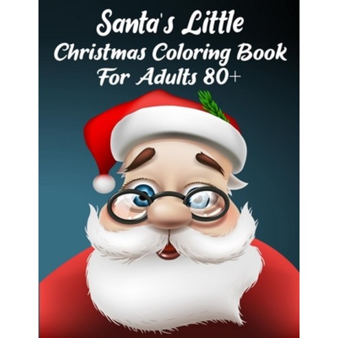 Santa''s Little Christmas Coloring Book For Adults 80+: A Festive Coloring Book Featuring Beautiful W... Paperback, Independently Published, English, 9798569599608