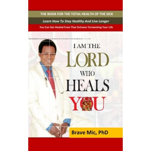 (영문도서) I Am the Lord Who Heals You: The Book For The Total Health Of The Sick Paperback, Independently Published, English, 9798790769450