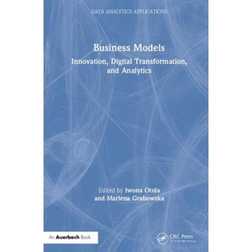 Business Models: Innovation Digital Transformation and Analytics Hardcover, Auerbach Publications