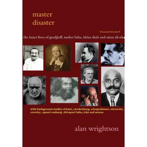 Master Disaster: The Inner Lives of Gurdjieff Meher Baba Idries Shah Omar Ali-Shah and Mother Meera Hardcover, Lulu.com