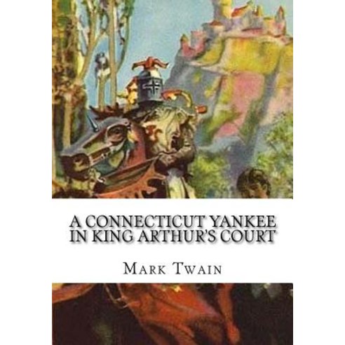 A Connecticut Yankee in King Arthur''s Court Paperback, Createspace Independent Publishing Platform