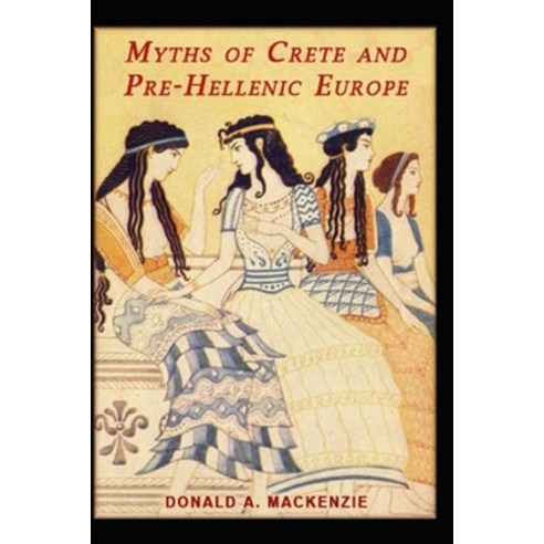 Myths of Crete and Pre-Hellenic Europe Illustrated Paperback, Independently Published, English, 9798730442627