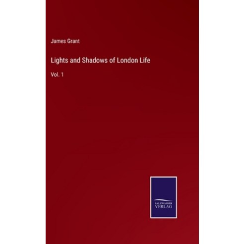 (영문도서) Lights and Shadows of London Life: Vol. 1 Hardcover, Salzwasser-Verlag, English, 9783752564334