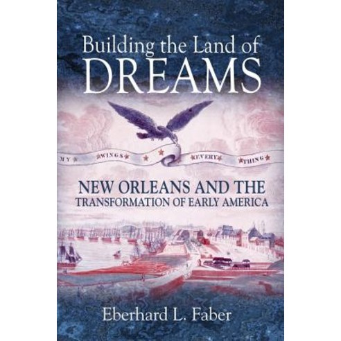 (영문도서) Building the Land of Dreams: New Orleans and the Transformation of Early America Paperback, Princeton University Press, English, 9780691180700