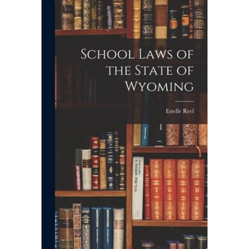 (영문도서) School Laws of the State of Wyoming Paperback, Legare Street Press, English, 9781018229331