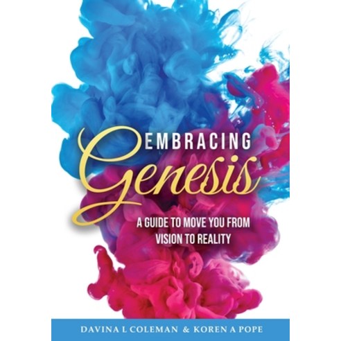 Embracing Genesis: A Guide to Move You From Vision to Reality Paperback, Embracing Genesis, English, 9781735650937