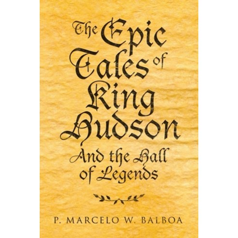 The Epic Tales of King Hudson: And the Hall of Legends Paperback, Balboa Press, English, 9781982266073