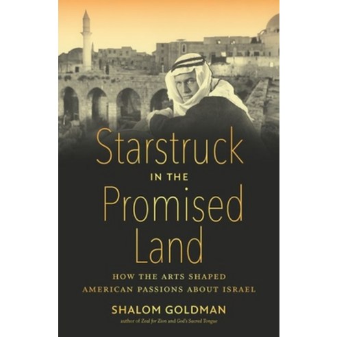 Starstruck in the Promised Land: How the Arts Shaped American Passions about Israel Hardcover, University of North Carolina Press
