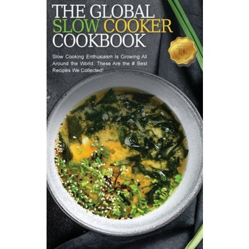 (영문도서) The Global Slow Cooker Cookbook: Slow Cooking Enthusiasm Is Growing All Around the World and... Hardcover, Bright Kitchen Editorials, English, 9781803005850
