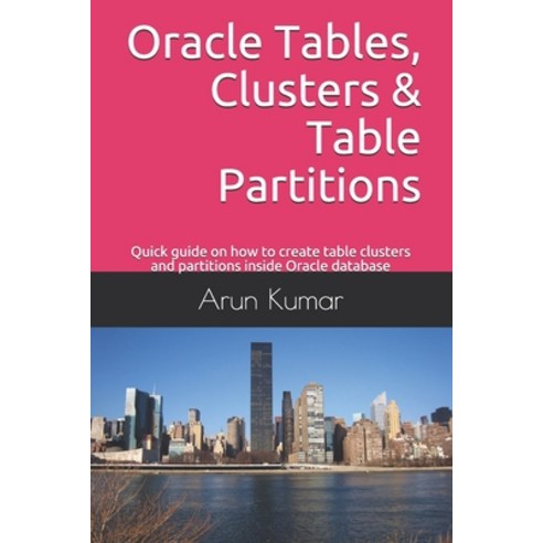 Oracle Tables Clusters & Table Partitions: Quick guide on how to create table clusters and partitio... Paperback, Independently Published, English, 9781692239725