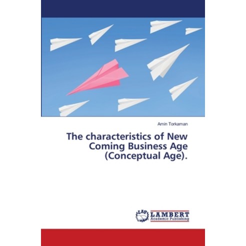 The characteristics of New Coming Business Age (Conceptual Age). Paperback, LAP Lambert Academic Publis..., English, 9786139827879