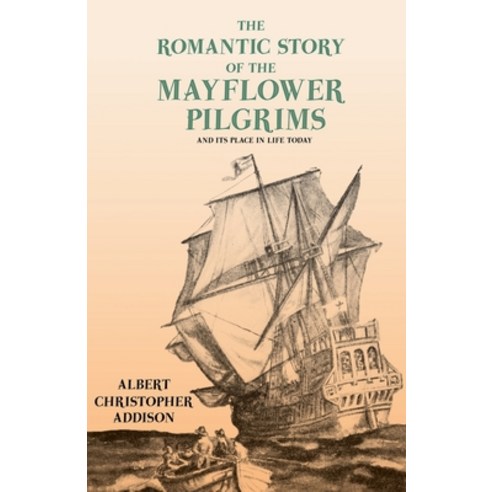 The Romantic Story of the Mayflower Pilgrims - And Its Place in Life Today;With Introductory Poems b... Paperback, Read & Co. History