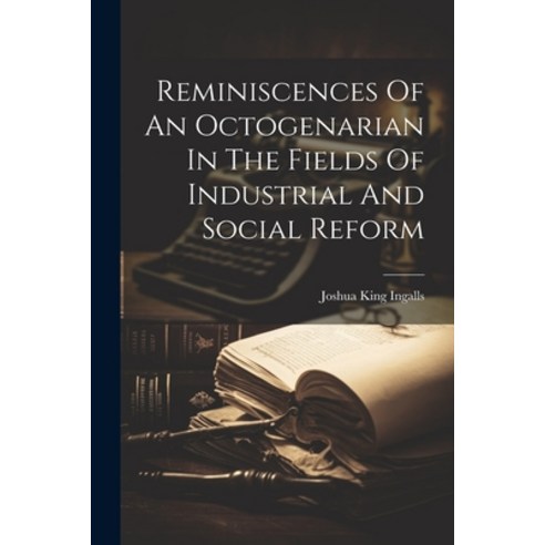 (영문도서) Reminiscences Of An Octogenarian In The Fields Of Industrial And Social Reform Paperback, Legare Street Press, English, 9781021781390