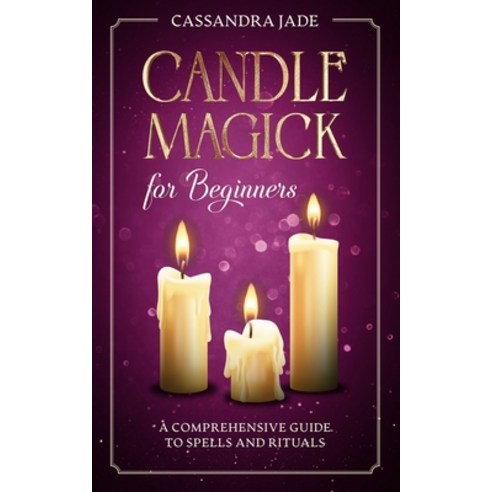 (영문도서) Candle Magick for Beginners: A Comprehensive Guide to Spells and Rituals Paperback, Independently Published, English, 9798483244295