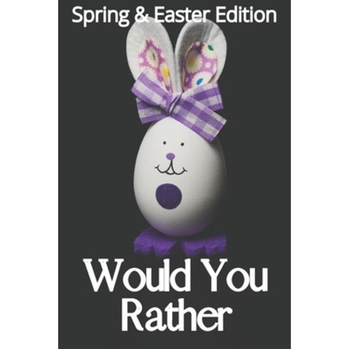 (영문도서) Would You Rather: Spring & Easter Edition: Awesome interactive insane Silly absurd Questio... Paperback, Independently Published, English, 9798714619236