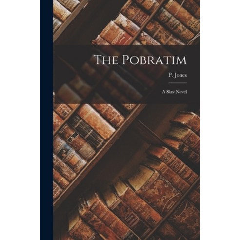 (영문도서) The Pobratim; a Slav Novel Paperback, Legare Street Press, English, 9781017943108