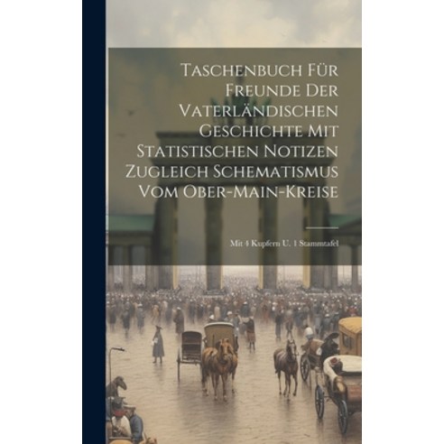 (영문도서) Taschenbuch Für Freunde Der Vaterländischen Geschichte Mit Statistischen Notizen Zugleich Sch... Hardcover, Legare Street Press, English, 9781020413339