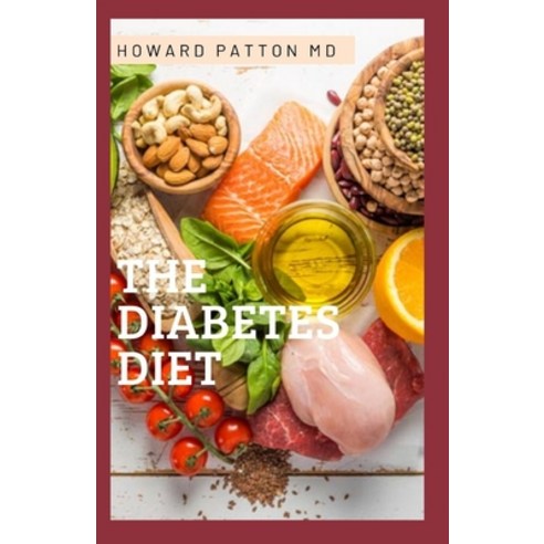 The Diabetes Diet: The Complete Guide To How You Can Achieving Low Sugar Content In The Body Paperback, Independently Published