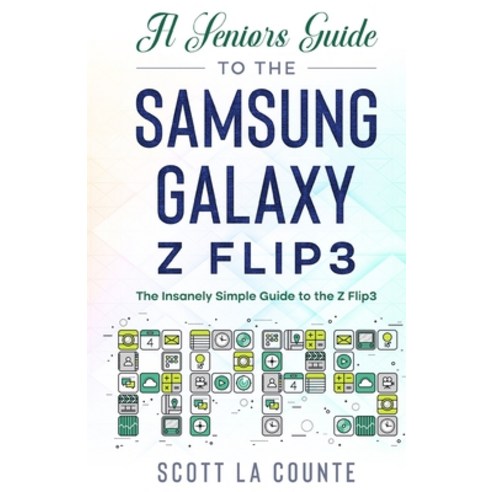 (영문도서) A Senior''s Guide to the Samsung Galaxy Z Flip3: An Insanely Easy Guide to the Z Flip3 Paperback, SL Editions
