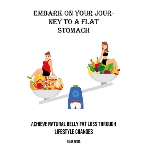 (영문도서) Embark on Your Journey to a Flat Stomach: Achieve Natural Belly Fat Loss Through Lifestyle Ch... Paperback, Robert Corbin, English, 9788794477154