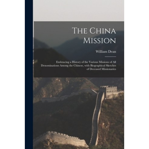(영문도서) The China Mission: Embracing a History of the Various Missions of All Denominations Among the... Paperback, Legare Street Press, English, 9781014282606