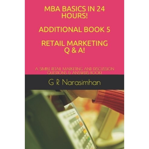 MBA Basics in 24 Hours! Additional Book 5 Retail Marketing Q & A!: A Simple Retail Marketing and Dis... Paperback, Independently Published, English, 9798581197905