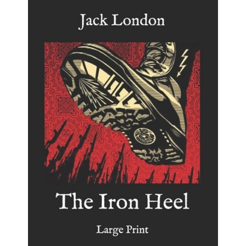 The Iron Heel: Large Print Paperback, Independently Published, English, 9798587328952