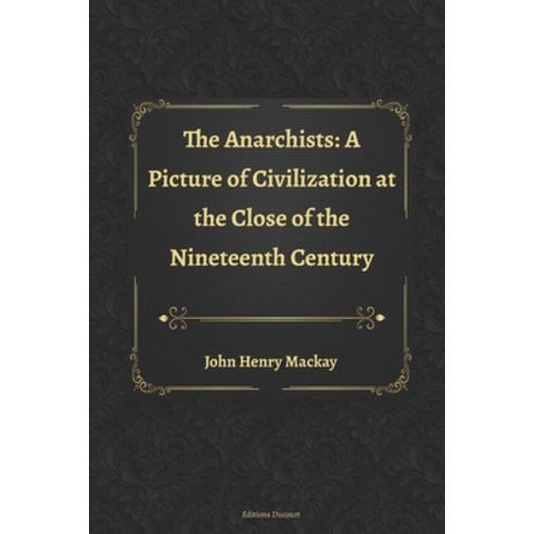 The Anarchists: A Picture of Civilization at the Close of the Nineteenth Century Paperback, Independently Published