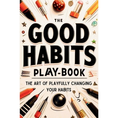 (영문도서) The Good Habits Playbook: The Art of Playfully Changing Your Habits (Good Habits Book) Paperback, Mark Johnson, English, 9783689310011