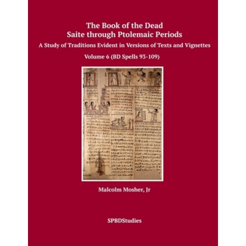 (영문도서) The Book of the Dead Saite through Ptolemaic Periods: Volume 6 (BD Spells 93-109) Paperback, Createspace Independent Pub..., English, 9781717315113