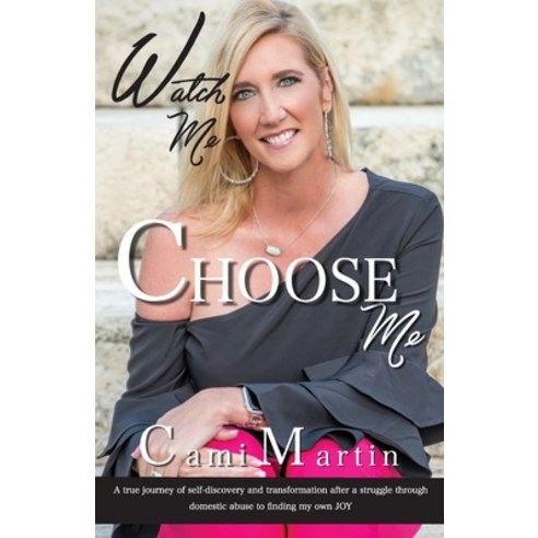 Watch Me Choose Me: A true journey of self-discovery and transformation after a struggle through dom... Paperback, Joyus Livin Publishing