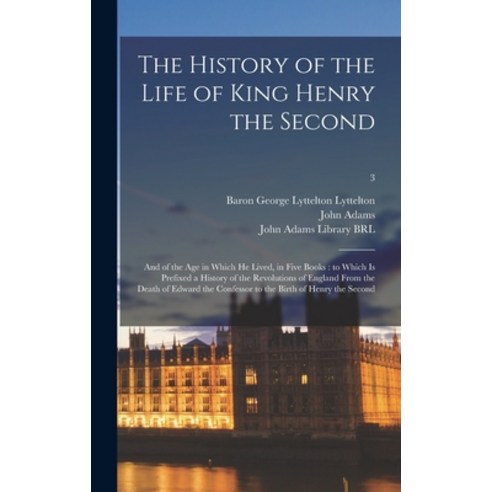(영문도서) The History of the Life of King Henry the Second: and of the Age in Which He Lived in Five B... Hardcover, Legare Street Press, English, 9781013409592